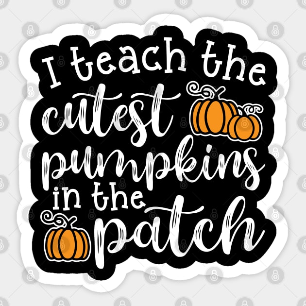 I Teach The Cutest Pumpkins In The Patch Halloween Fall Autumn Teacher Cute Sticker by GlimmerDesigns